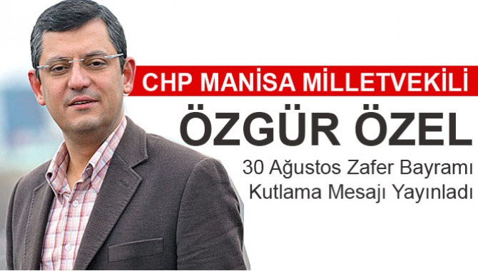 CHP manisa Milletvekili Özel'in 30 Ağustos Mesajı