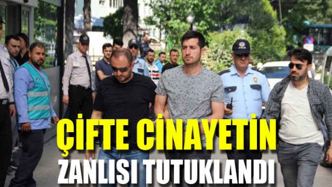 Çifte Cinayetin Zanlısı Tutuklandı