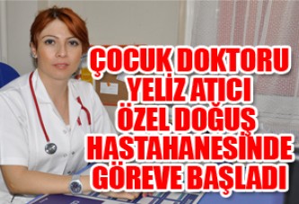 Çocuk Doktoru Yeliz Atıcı Özel Doğuş Hastanesinde Göreve Başladı