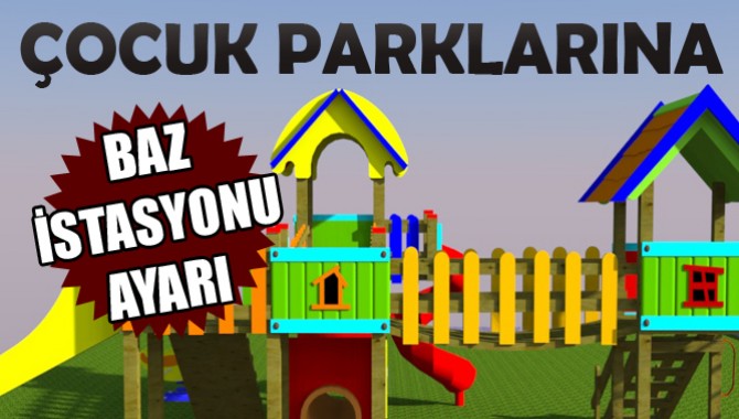 Çocuk Parklarına Baz İstasyonu Ayarı