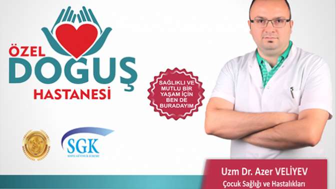 Çocuk Sağlığı Uzmanı Dr. Azer Veliyev Özel Doğuş Hastanesi’nde