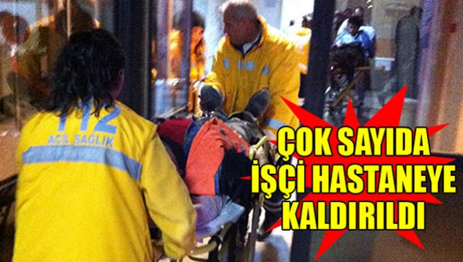 Çok Sayıda İşçi Hastaneye Kaldırıldı