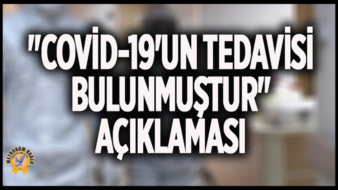 Covid-19un Tedavisi Bulunmuştur Açıklaması