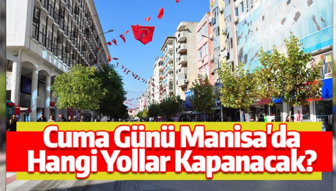 Cuma Günü Manisa'da Hangi Yollar Kapanacak?