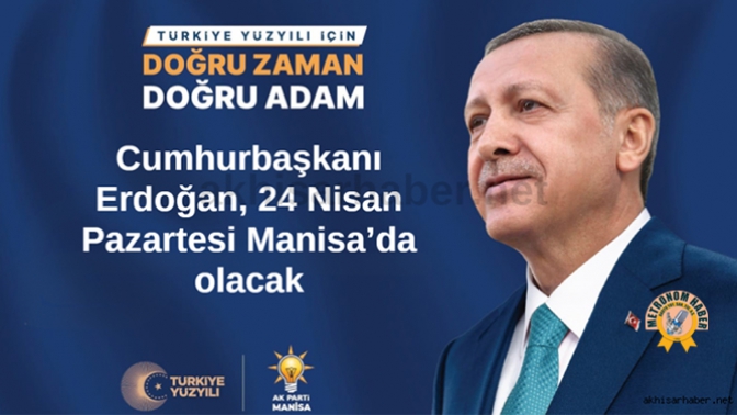 Cumhurbaşkanı Erdoğan, 24 Nisan Pazartesi Manisa’da Olacak