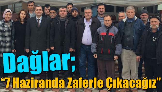 Dağlar; “7 Haziranda Zaferle Çıkacağız”