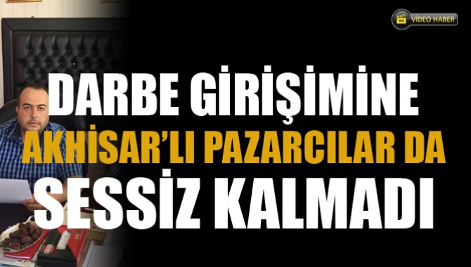 Darbe Girişimine Akhisar’lı Pazarcılar da Sessiz Kalmadı