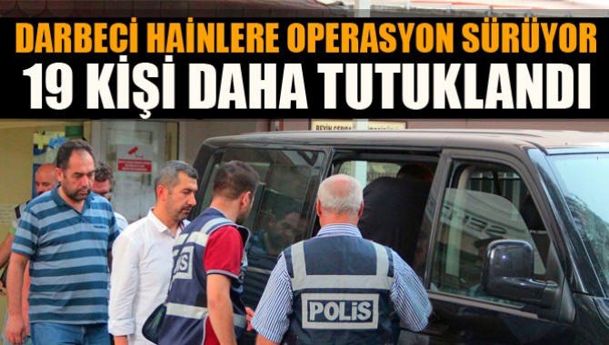 Darbeci Hainlere Operasyon Sürüyor