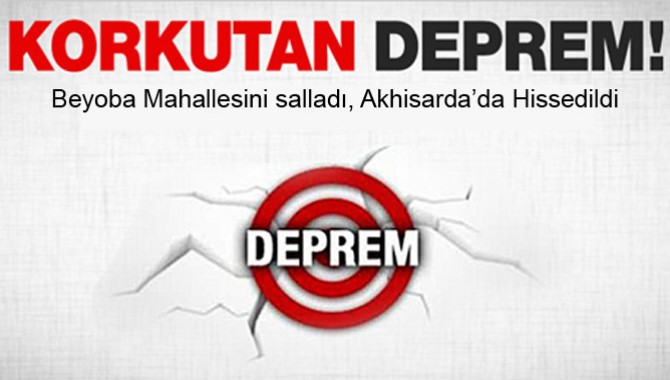 Deprem,Beyoba Mahallesini salladı, Akhisarda’da Hissedildi