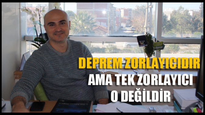 Deprem Zorlayıcıdır Ama Tek Zorlayıcı O Değildir
