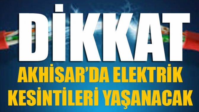 Dikkat! Akhisar’da Elektrik Kesintileri Yaşanacak