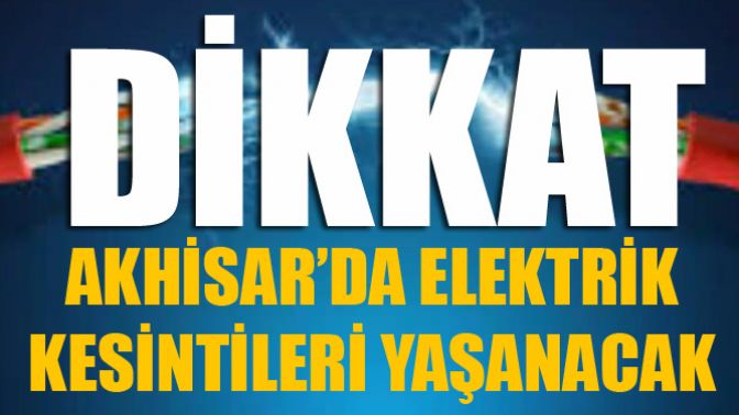 Dikkat! Akhisar’da Elektrik Kesintileri Yaşanacak