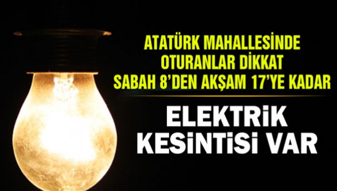 Dikkat Atatürk Mahallesinde 9 Saat Elektrik Kesintisi Olacak! İşte O Tarih!