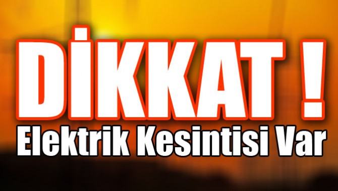 Dikkat Elektrik Kesintisi Var !