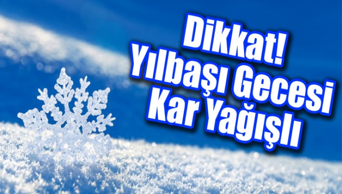 Dikkat! Yılbaşı Gecesi Kar Yağışlı