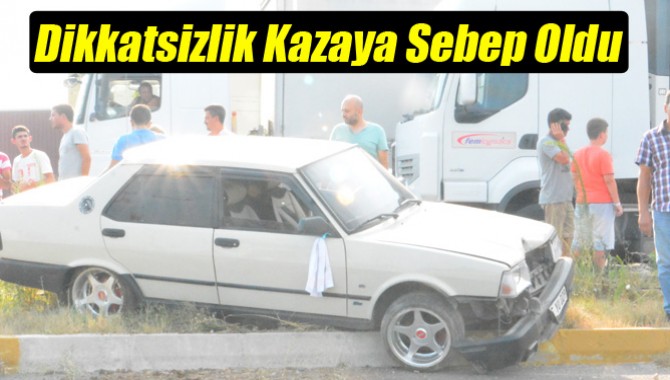 Dikkatsizlik Kazaya Sebep Oldu