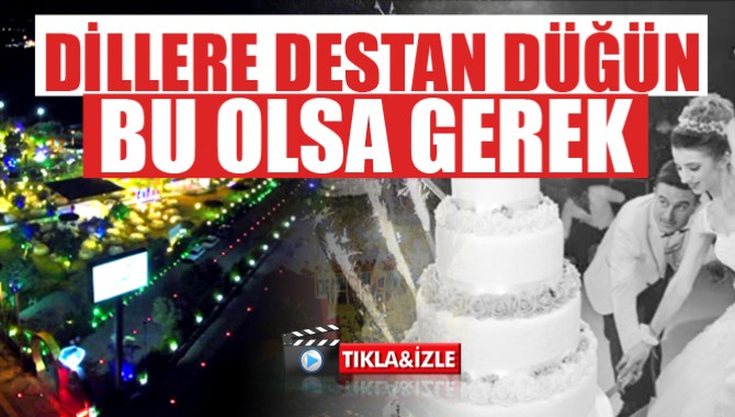 Dillere Destan Düğün bu olsa gerek