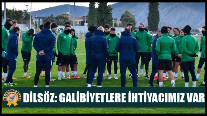 Dilsöz: Galibiyetlere İhtiyacımız Var