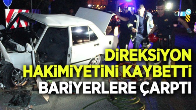 Direksiyon hakimiyetini kaybetti bariyerlere çarptı