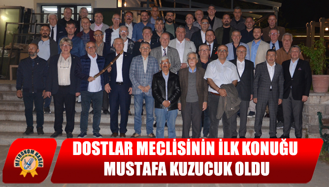 Dostlar Meclisinin İlk Konuğu Mustafa Kuzucuk Oldu