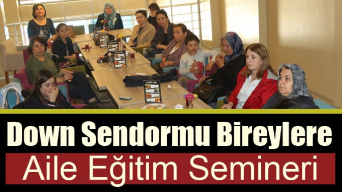 Down Sendormu Bireylere Aile Eğitim Semineri