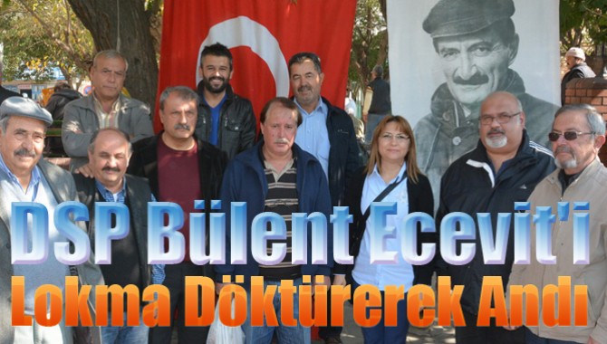 DSP Bülent Ecevit'i Lokma Döktürerek Andı