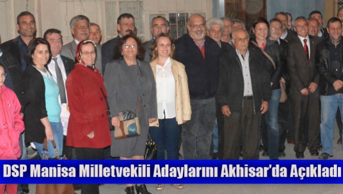 DSP Manisa Milletvekili Adaylarını Akhisar’da Açıkladı
