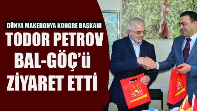 Dünya Makedonya Kongre Başkanı Todor Petrov BAL-GÖÇ'ü Ziyaret Etti