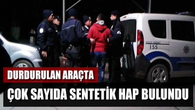 Durdurulan Araçta Çok Sayıda Sentetik Hap Bulundu