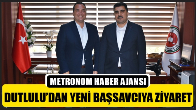 Dutlulu’dan Yeni Başsavcıya Ziyaret