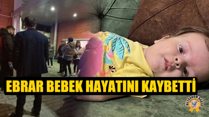 Ebrar Bebek Hayatını Kaybetti