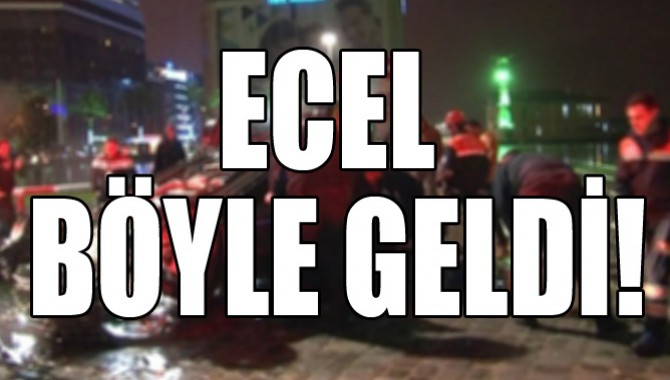 ECEL BÖYLE GELDİ!