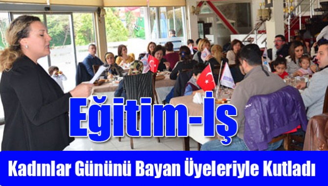 Eğitim-İş, Kadınlar Gününü Bayan Üyeleriyle Kutladı