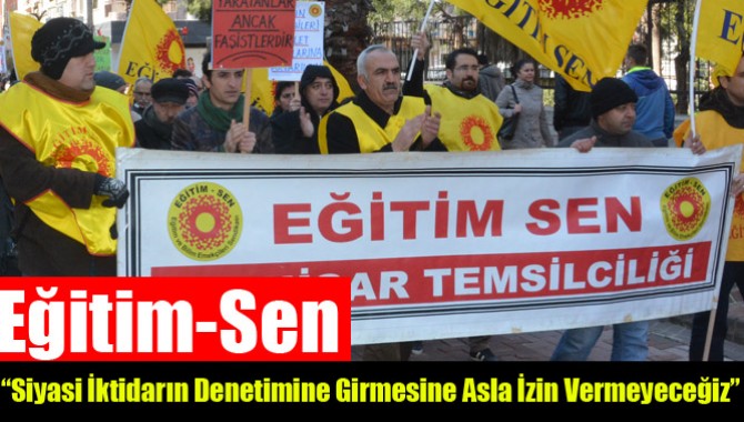 Eğitim-Sen; “Siyasi İktidarın Denetimine Girmesine Asla İzin Vermeyeceğiz”