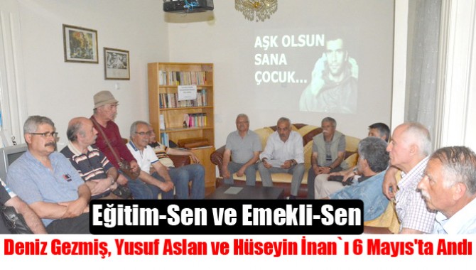 Eğitim-Sen ve Emekli-Sen, Deniz Gezmiş, Yusuf Aslan ve Hüseyin İnanı 6 Mayıs'ta Andı