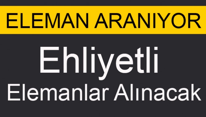 Ehliyetli Elemanlar Aranıyor