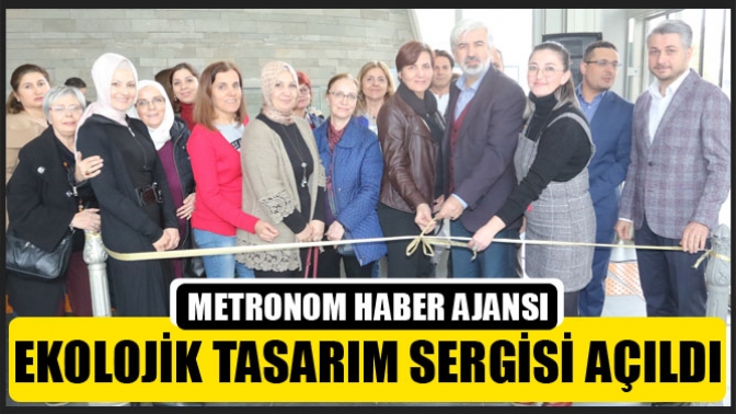 Ekolojik Tasarım Sergisi açıldı