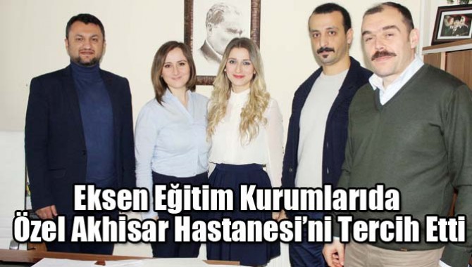 Eksen Eğitim Kurumları da Özel Akhisar Hastanesi’ni Tercih Etti