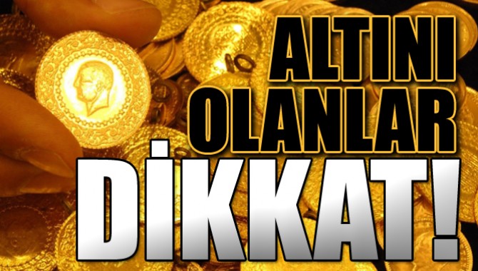 Elinde Altını Olanlar Dikkat!