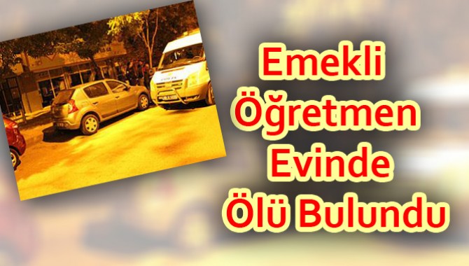 Emekli Öğretmen Evinde Ölü Bulundu