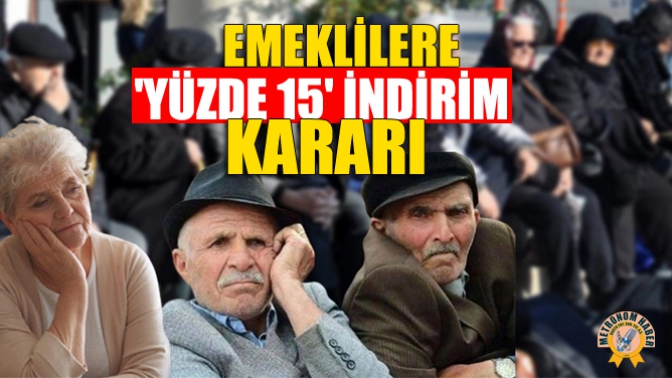 Emeklilere 'Yüzde 15' İndirim Kararı