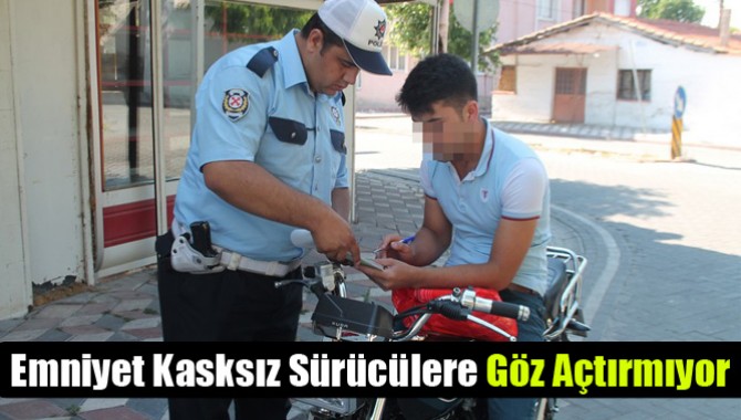 Emniyet Kasksız Sürücülere Göz Açtırmıyor