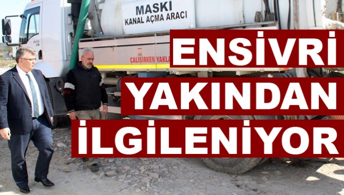 Ensivri Çalışmalarla Yakından İlgileniyor