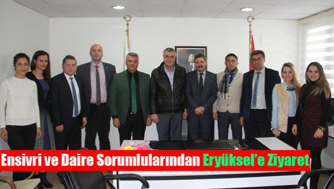 Ensivri ve Daire Sorumlularından Eryüksel’e Ziyaret