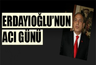 Erdayıoğlu’nun Acı Günü