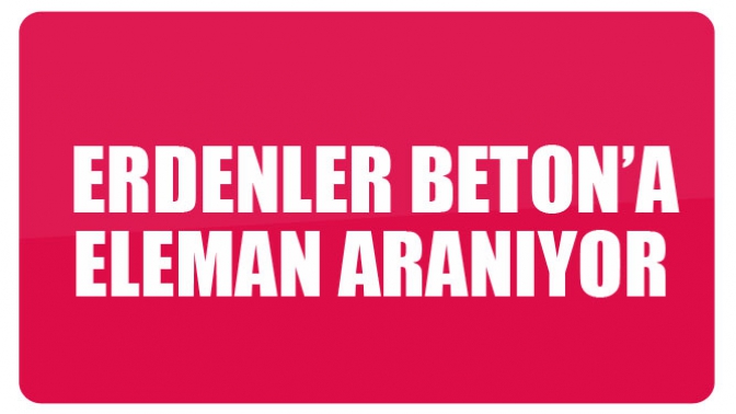 Erdenler Beton’a Eleman Aranıyor