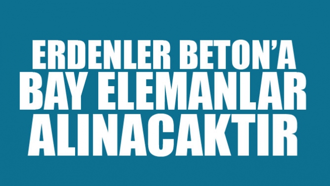 Erdenler Betona Bay Elemanlar alınacaktır