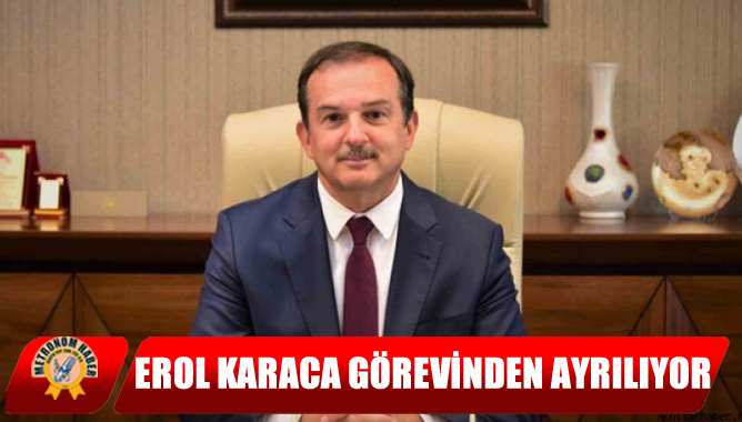 Erol Karaca Görevinden Ayrılıyor
