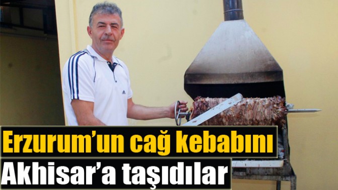 Erzurum’un cağ kebabını Akhisar’a taşıdılar