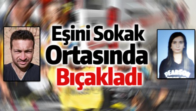 Eşini Sokak Ortasında Bıçakladı